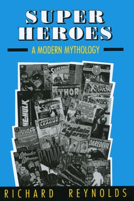 Super Heroes: A Modern Mythology by Reynolds, Richard