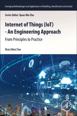 Internet of Things (Iot) - An Engineering Approach: From Principles to Practice by Yue, Xicai