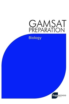 GAMSAT Preparation Biology: Efficient Methods, Detailed Techniques, Proven Strategies, and GAMSAT Style Questions for GAMSAT Biology Section by Tan, Michael
