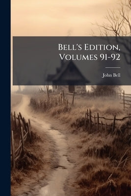 Bell's Edition, Volumes 91-92 by Bell, John