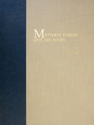 Matthew Parker and His Books: Sandars Lectures in Bibliography Delivered on 14, 16, and 18 May 1990 at the University of Cambridge by Page, Ri