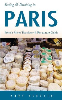 Eating & Drinking in Paris: French Menu Translator and Restaurant Guide (9th edition) by Herbach, Andy