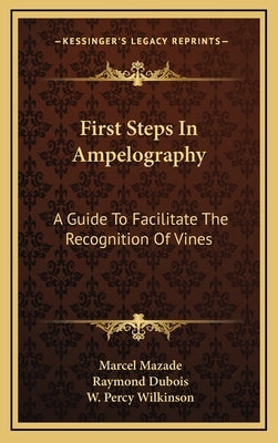 First Steps In Ampelography: A Guide To Facilitate The Recognition Of Vines by Mazade, Marcel