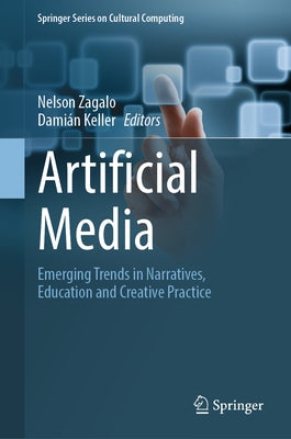 Artificial Media: Emerging Trends in Narratives, Education and Creative Practice by Zagalo, Nelson