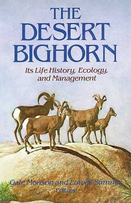 The Desert Bighorn: Its Life History, Ecology, and Management by Monson, Gale