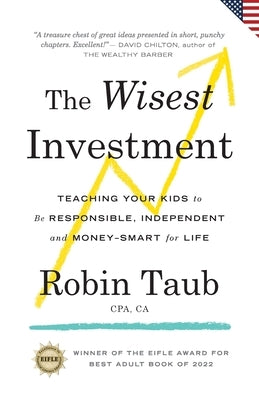 The Wisest Investment: Teaching Your Kids to Be Responsible, Independent and Money-Smart for Life (US Edition) by Taub, Robin