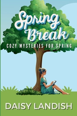 Spring Break: Cozy Mysteries for Spring by Landish, Daisy