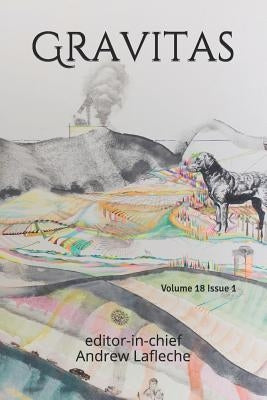 Gravitas: Volume 18 Issue 1 by Lafleche, Andrew