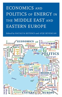 Economics and Politics of Energy in the Middle East and Eastern Europe by Ketenci, Natalya