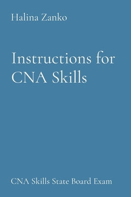 Instructions for CNA Skills: CNA Skills State Board Exam by Zanko, Halina