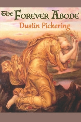 The Forever Abode by Pickering, Dustin