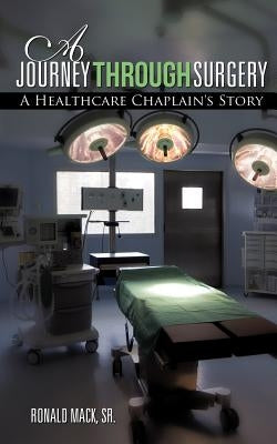 A Journey Through Surgery by Mack, Ronald, Sr.