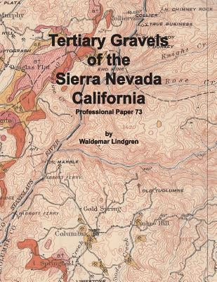 Tertiary Gravels of the Sierra Nevada California by Lindgren, Waldemar
