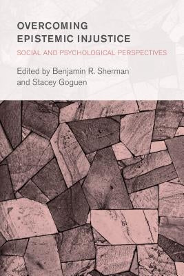Overcoming Epistemic Injustice: Social and Psychological Perspectives by Sherman, Benjamin R.