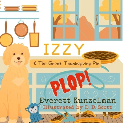 Izzy & The Great Thanksgiving Pie Plop by Scott, D. D.