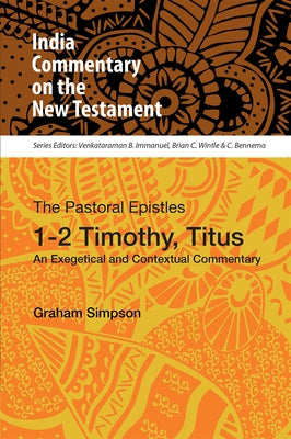 The Pastoral Epistles, 1-2 Timothy, Titus: An Exegetical and Contextual Commentary by Simpson, Graham