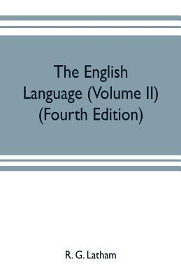 The English language (Volume II) (Fourth Edition) by G. Latham, R.