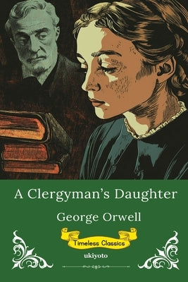 A Clergyman's Daughter Timeless Classics by George Orwell