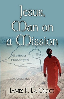 Jesus, Man on a Mission by La Croce, James