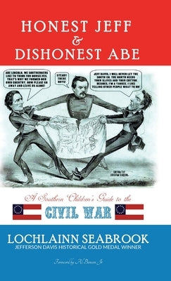 Honest Jeff and Dishonest Abe: A Southern Children's Guide to the Civil War by Seabrook, Lochlainn