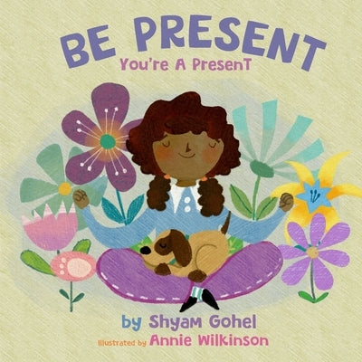 Be Present, You're a Present by Gohel, Shyam