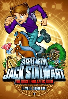Secret Agent Jack Stalwart: Book 10: The Quest for Aztec Gold: Mexico by Hunt, Elizabeth Singer