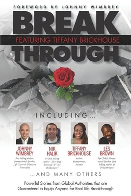 Break Through Featuring Tiffany Brickhouse: Powerful Stories from Global Authorities That Are Guaranteed to Equip Anyone for Real Life Breakthrough by Wimbrey, Johnny