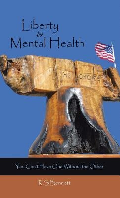 Liberty & Mental Health: You Can't Have One Without the Other by Bennett, R. S.