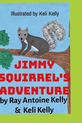 Jimmy Squirrel's Adventure by Kelly, Keli