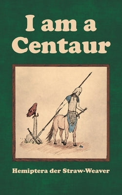 I am a Centaur by Der Straw-Weaver, Hemiptera