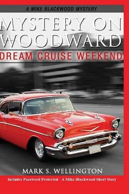 Mystery on Woodward: Dream Cruise Weekend by Wellington, Mark S.