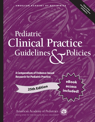 Pediatric Clinical Practice Guidelines & Policies: A Compendium of Evidence-Based Research for Pediatric Practice by American Academy of Pediatrics (Aap)