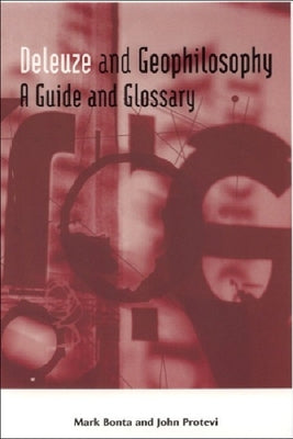Deleuze and Geophilosophy: A Guide and Glossary by Bonta, Mark