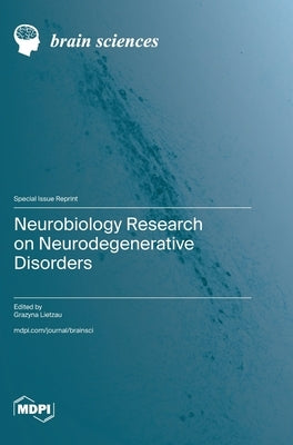 Neurobiology Research on Neurodegenerative Disorders by Lietzau, Grazyna