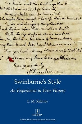 Swinburne's Style: An Experiment in Verse History by Kilbride, L. M.