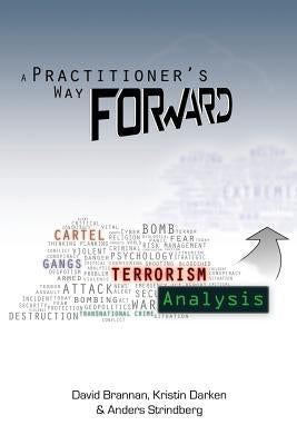 A Practitioner's Way Forward: Terrorism Analysis by Brannan, David W.