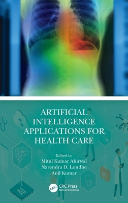 Artificial Intelligence Applications for Health Care by Ahirwal, Mitul Kumar