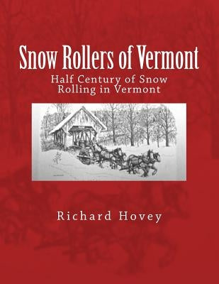 Snow Rollers of Vermont: Half Century of Snow Rolling in Vermont by Hovey, Richard Dean