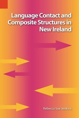 Language Contact and Composite Structures in New Ireland by Jenkins, Rebekah Sue