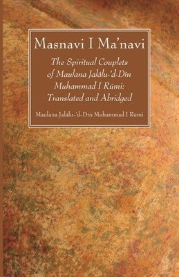 Masnavi I Ma'navi by Rúmi, Maulana Jalálu-'d-Dín Muhammad