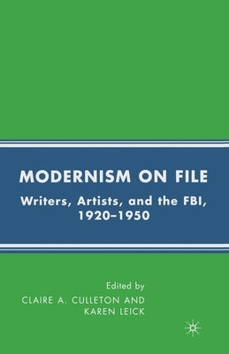 Modernism on File: Writers, Artists, and the Fbi, 1920-1950 by Culleton, C.