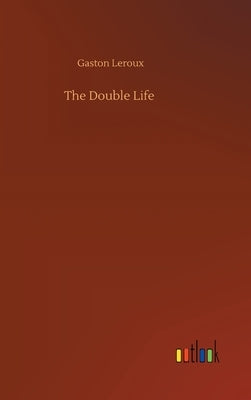 The Double Life by LeRoux, Gaston