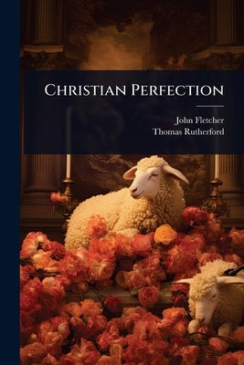 Christian Perfection by Fletcher, John