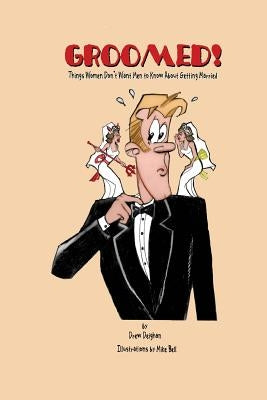 Groomed!: Things Women Don't Want Men To Know About Weddings by Bell, Mike
