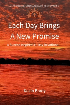Each Day Brings a New Promise: A Sunrise Inspired 31-Day Devotional by Quintanilla, Elizabeth