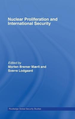 Nuclear Proliferation and International Security by Lodgaard, Sverre