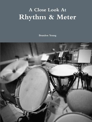A Close Look At Rhythm & Meter by Young, Brandon