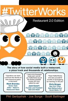 #TwitterWorks: Restaurant 2.0 Edition: How social media built a restaurant, a pizza truck and thousands of relationships by Sorge, Joe