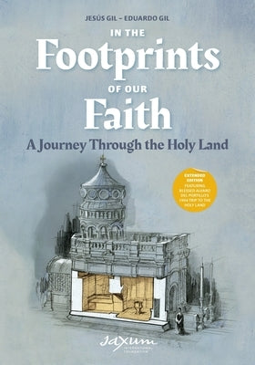 In the Footprints of Our Faith (Extended Edition, softcover): A Journey Through the Holy Land by Gil, Jesús