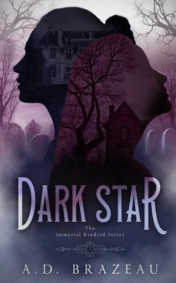 Dark Star: Book Five of the Immortal Kindred Series by Brazeau, A. D.